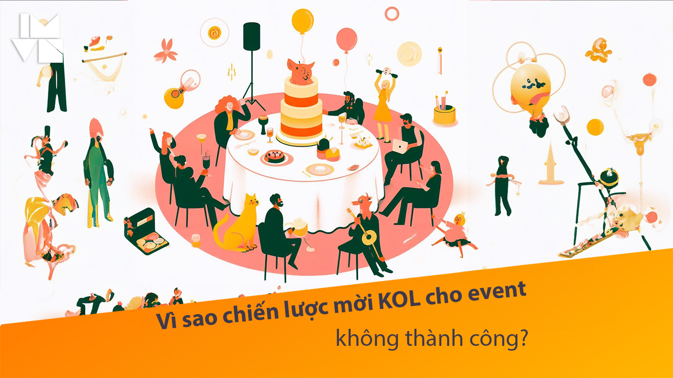 Vì sao chiến lược mời KOL cho event của bạn không thành công?