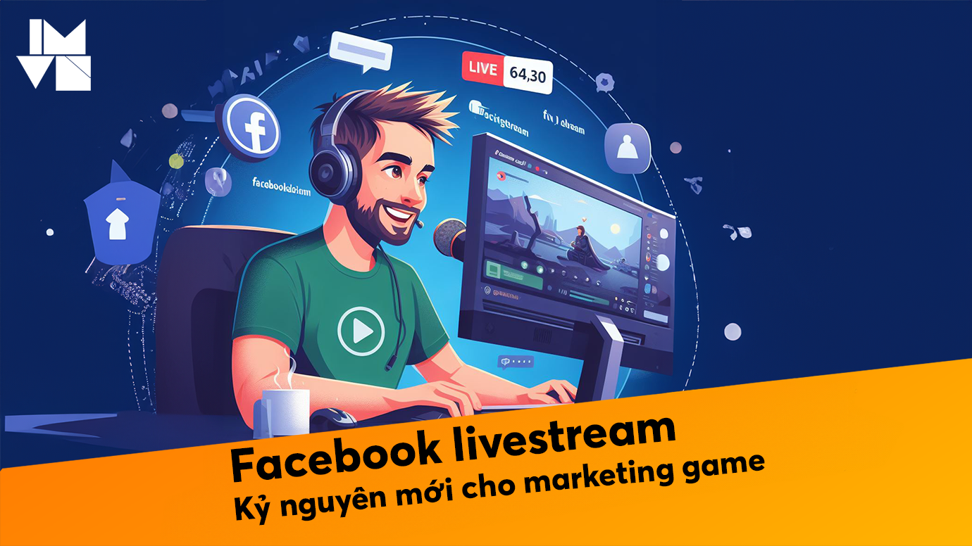 Facebook livestream – Kỷ nguyên mới cho marketing game