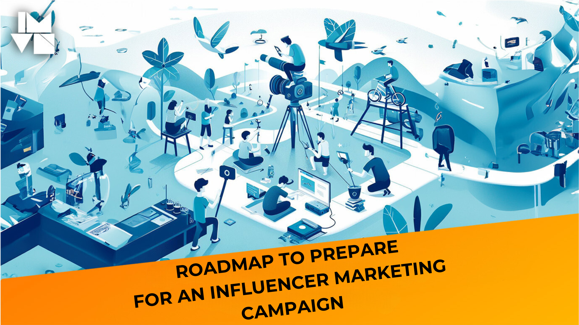 Roadmap to prepare for an Influencer Marketing campaign