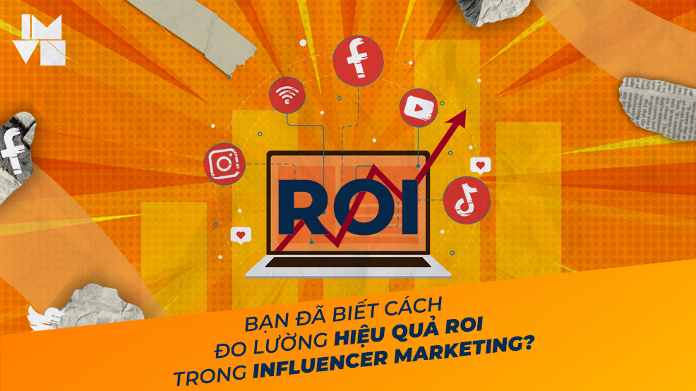 Bạn đã biết cách đo lường hiệu quả ROI trong Influencer marketing?