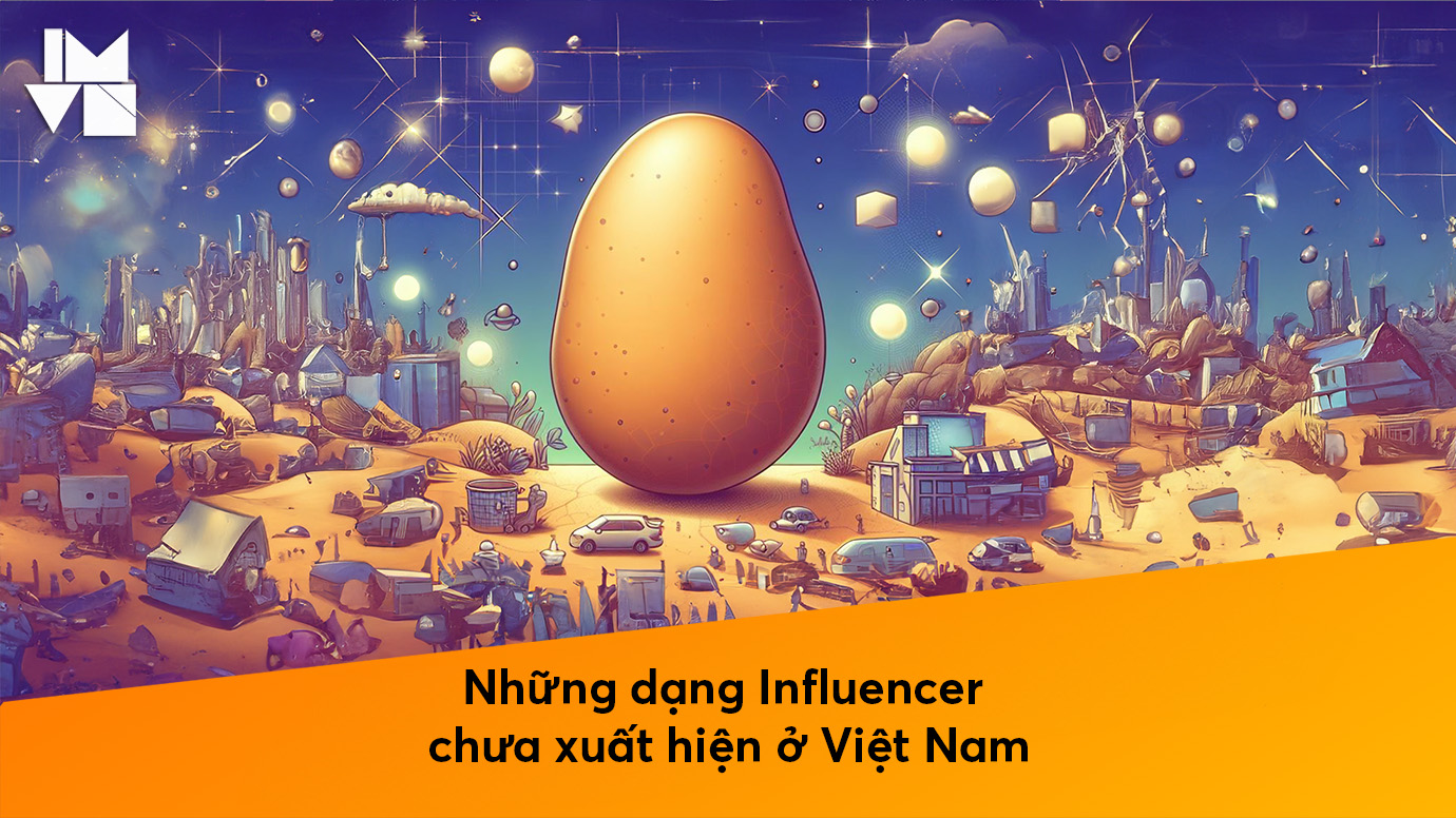 Những dạng Influencer chưa xuất hiện ở Việt Nam