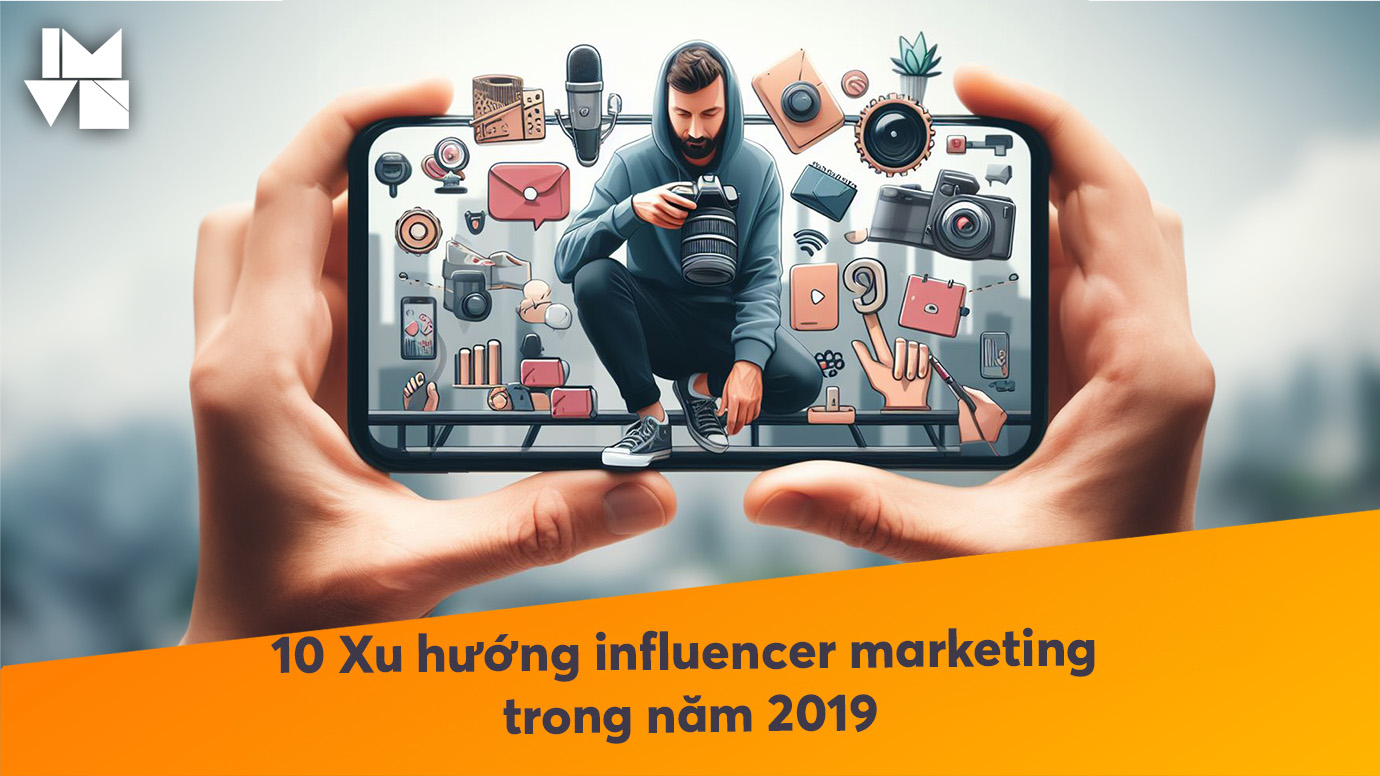 [Inforgraphic] 10 Xu hướng influencer marketing trong năm 2019