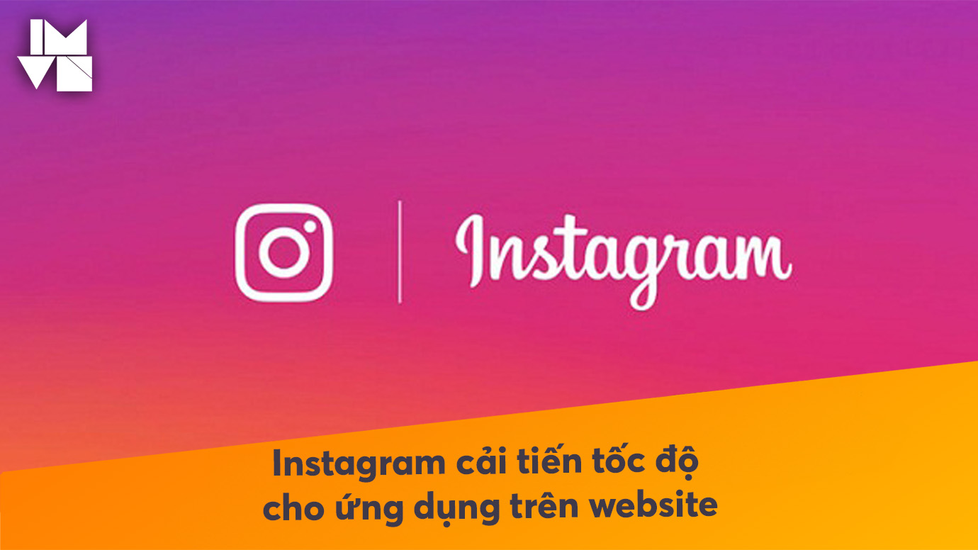 Instagram cải tiến tốc độ cho ứng dụng trên website