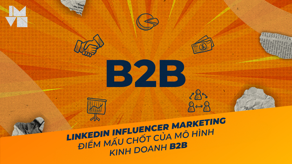 LinkedIn Influencer Marketing – điểm mấu chốt của mô hình kinh doanh B2B