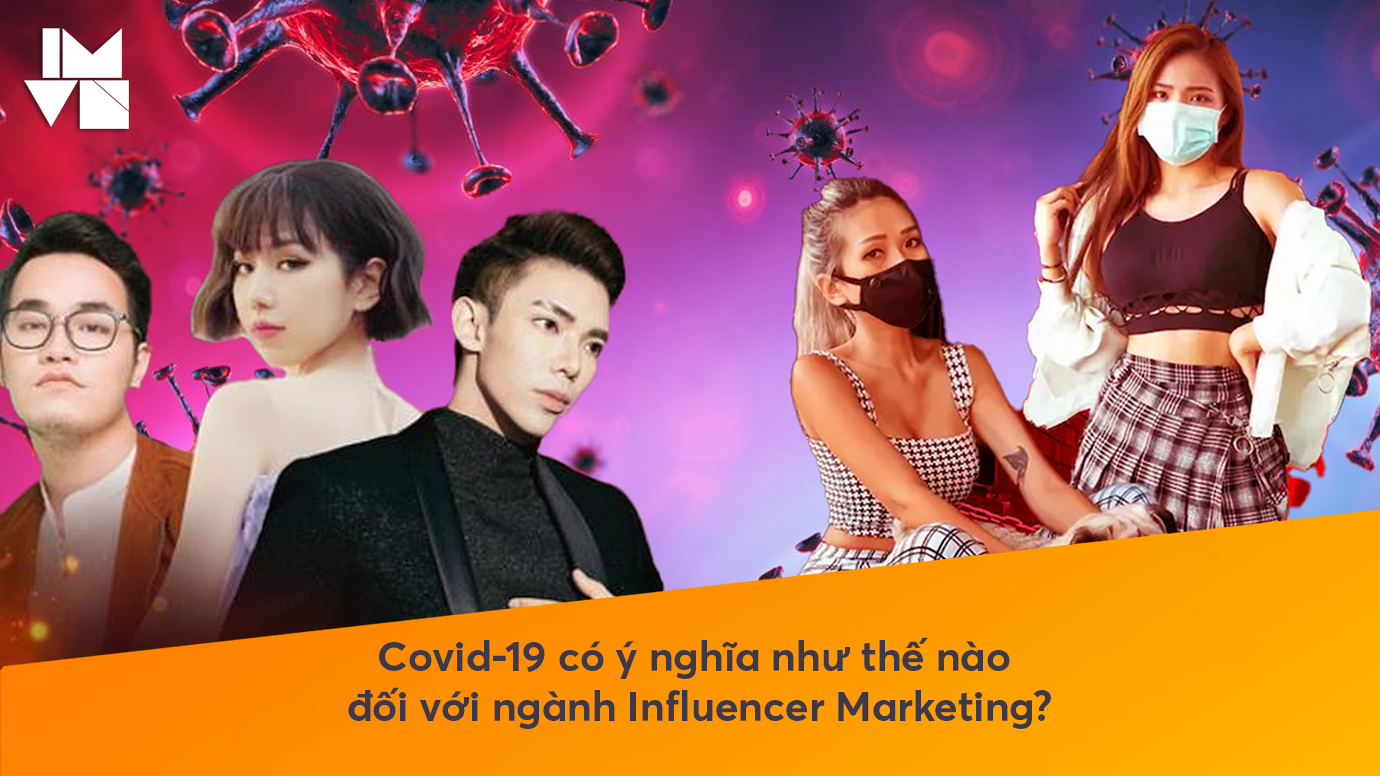 Covid-19 có ý nghĩa như thế nào đối với ngành Influencer Marketing?