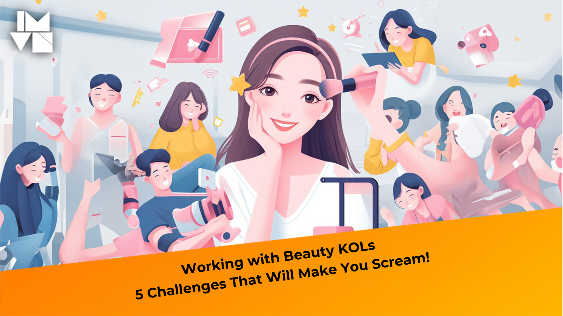 Working with Beauty KOLs: 5 Challenges That Will Make You Scream!