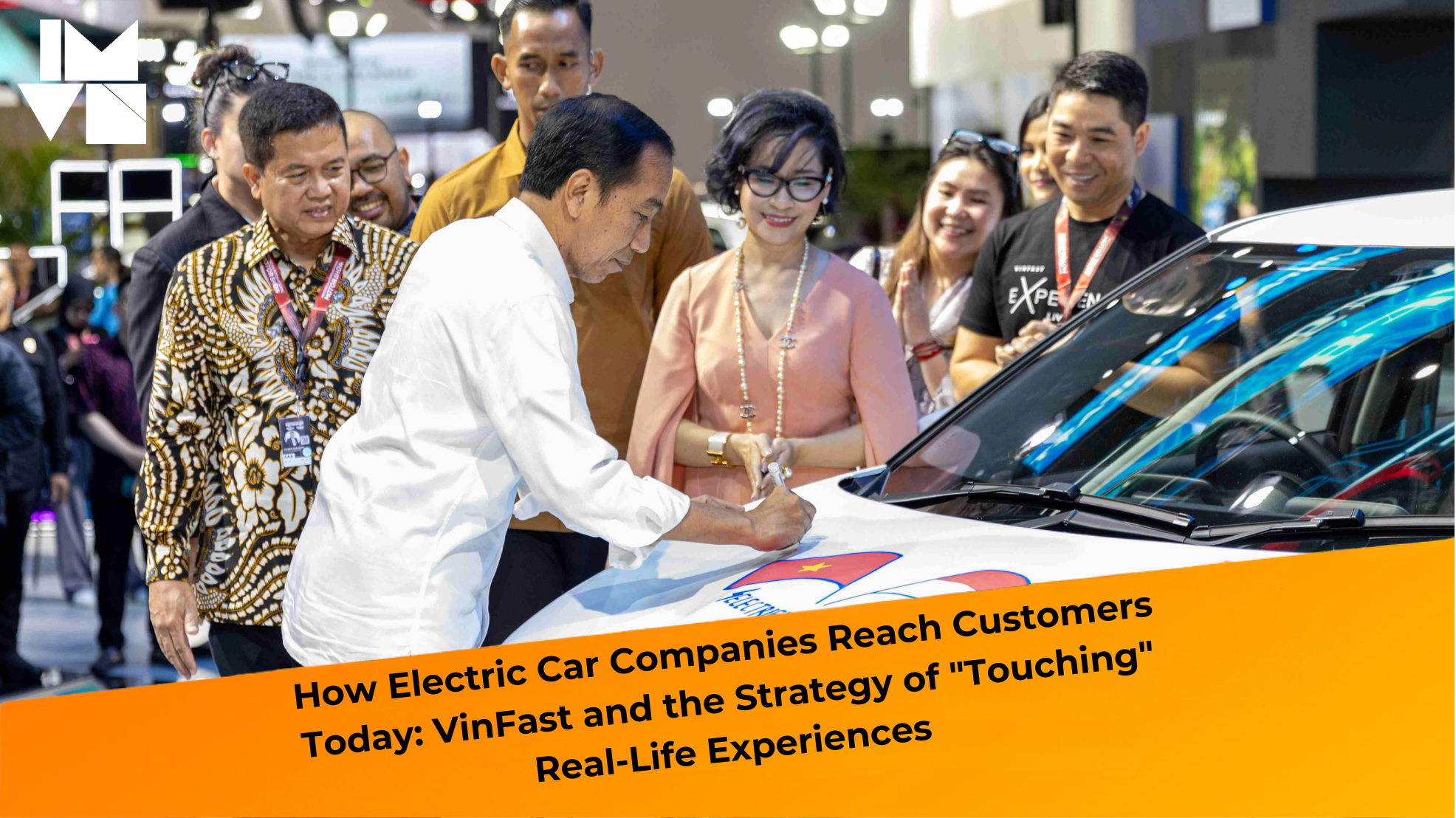 How Electric Car Companies Reach Customers Today: VinFast and the Strategy of “Touching” Real-Life Experiences