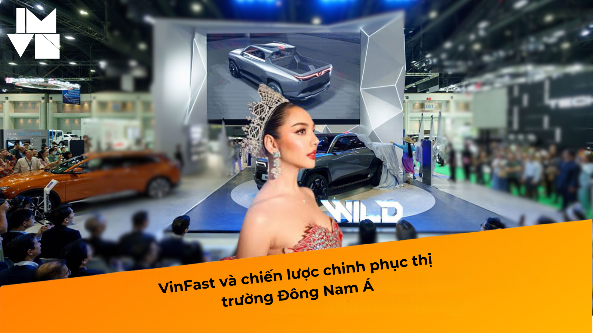 Sức hút của Hoa hậu đối với ngành công nghiệp ô tô: VinFast và chiến lược chinh phục thị trường Đông Nam Á