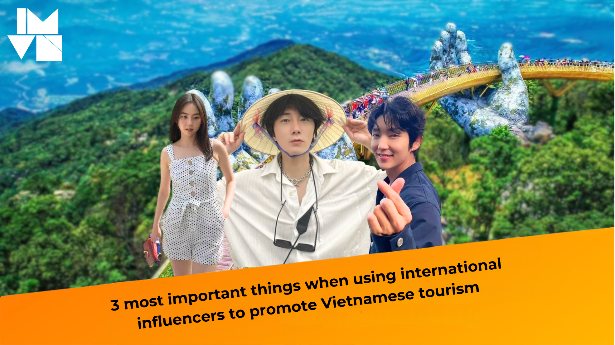 3 most important things when using international influencers to promote Vietnamese tourism