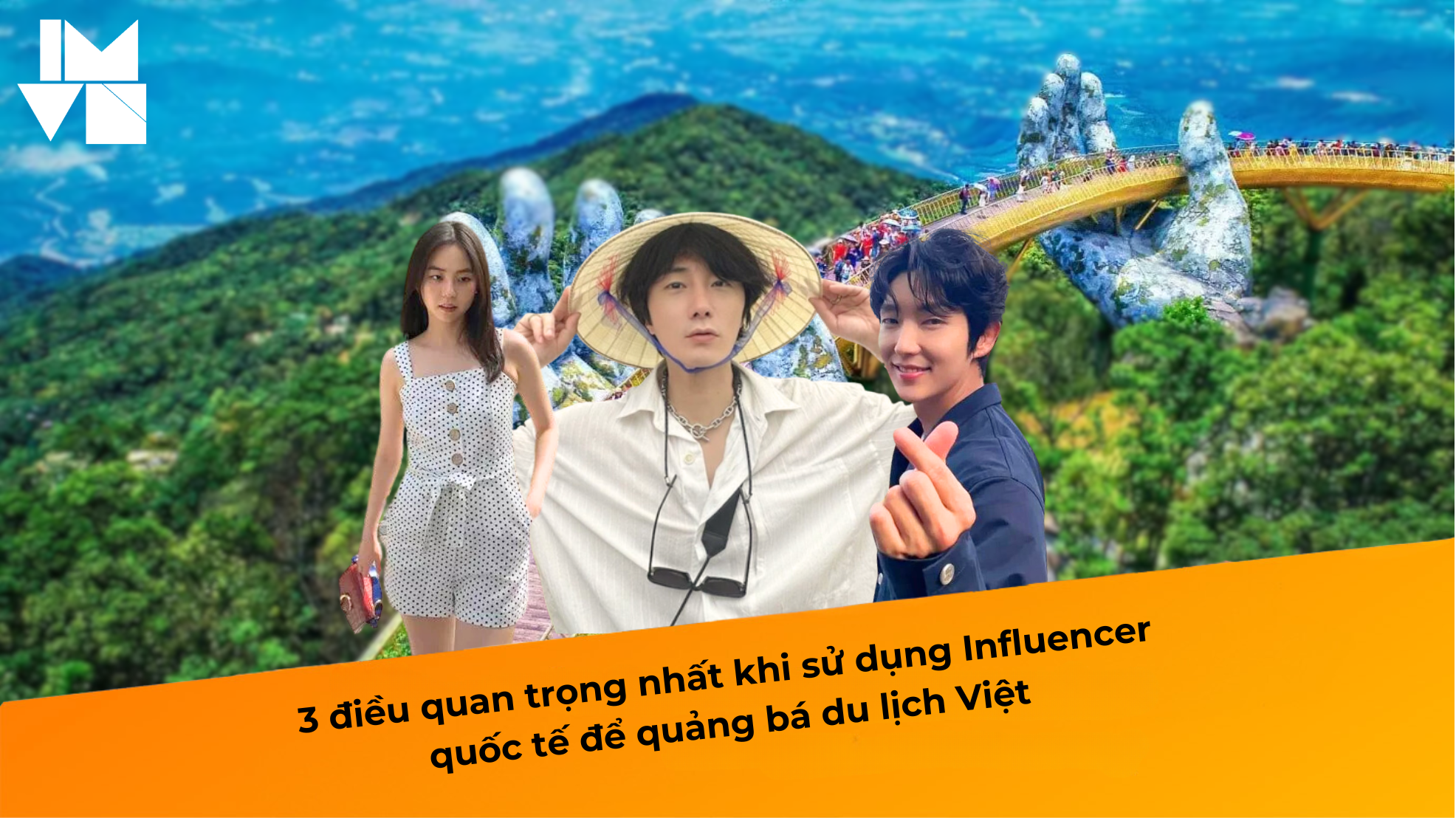 3 điều quan trọng nhất khi sử dụng Influencer quốc tế để quảng bá du lịch Việt