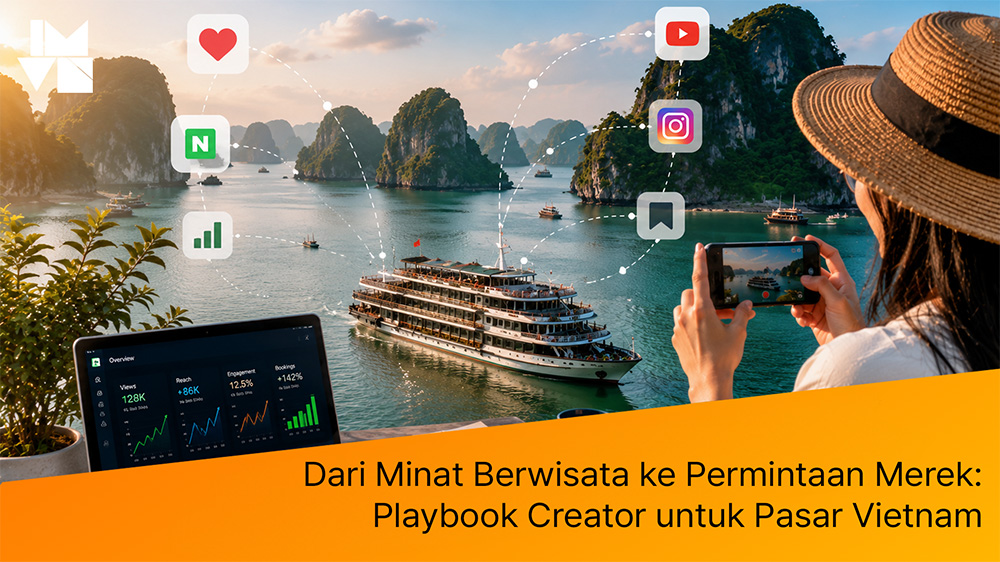 Dari Minat Berwisata ke Permintaan Merek: Playbook Creator untuk Pasar Vietnam