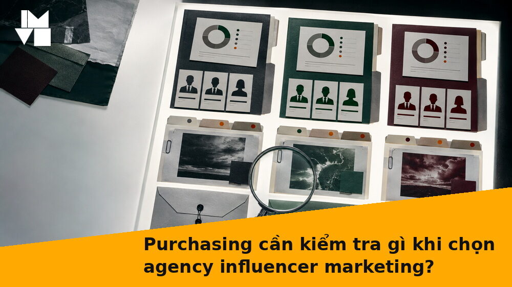 Purchasing cần kiểm tra gì khi chọn agency influencer marketing?