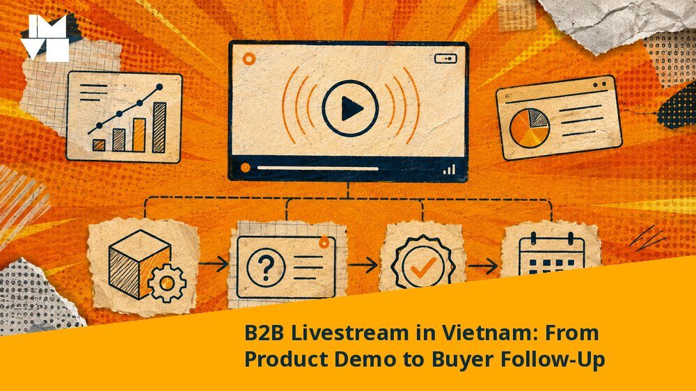B2B Livestream in Vietnam: From Product Demo to Buyer Follow-Up