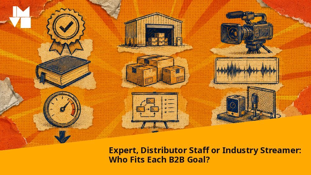 Expert, Distributor Staff or Industry Streamer: Who Fits Each B2B Goal?