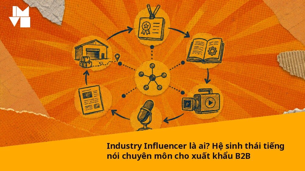 Industry Influencer là ai? Hệ sinh thái tiếng nói chuyên môn cho xuất khẩu B2B
