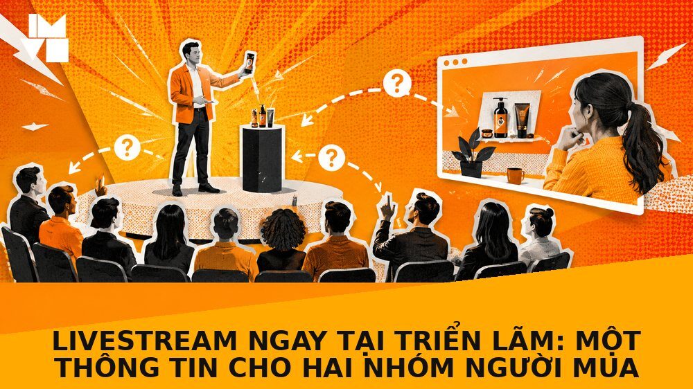 Livestream ngay tại triển lãm: Một thông tin cho hai nhóm người mua