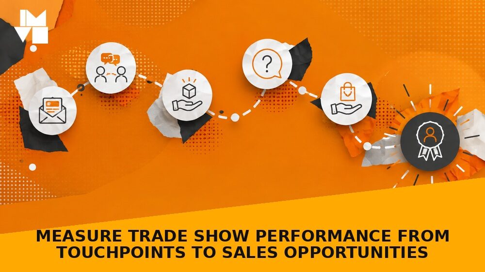 Measure Trade Show Performance from Touchpoints to Sales Opportunities