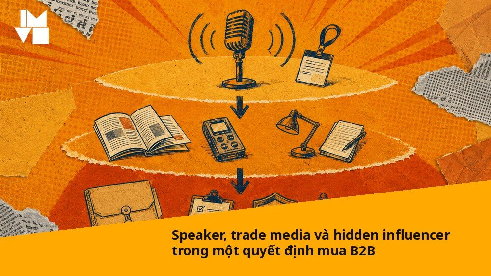 Speaker, trade media và hidden influencer trong một quyết định mua B2B