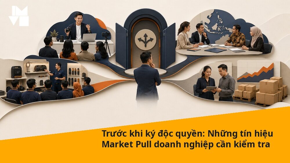 Trước khi ký độc quyền: Những tín hiệu Market Pull doanh nghiệp cần kiểm tra