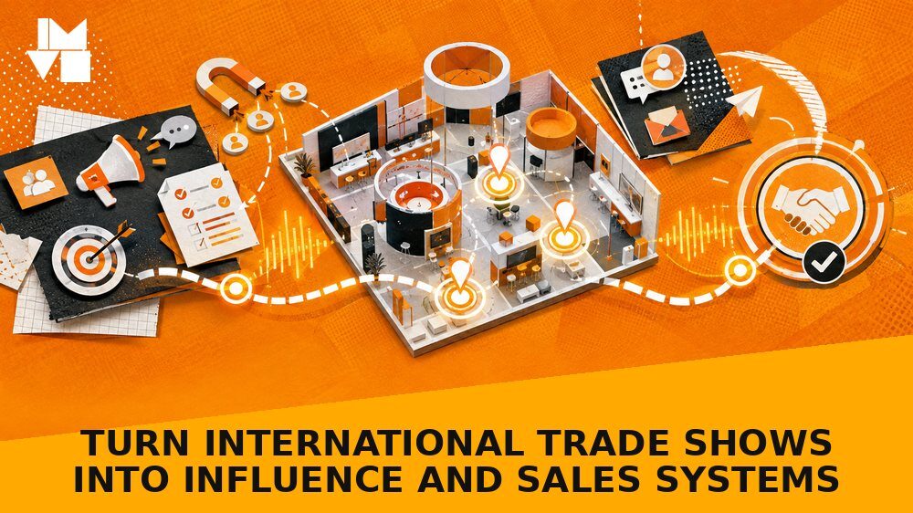 Turn International Trade Shows into Influence and Sales Systems